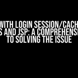 Error with login session/cache using Servlets and JSP: A Comprehensive Guide to Solving the Issue