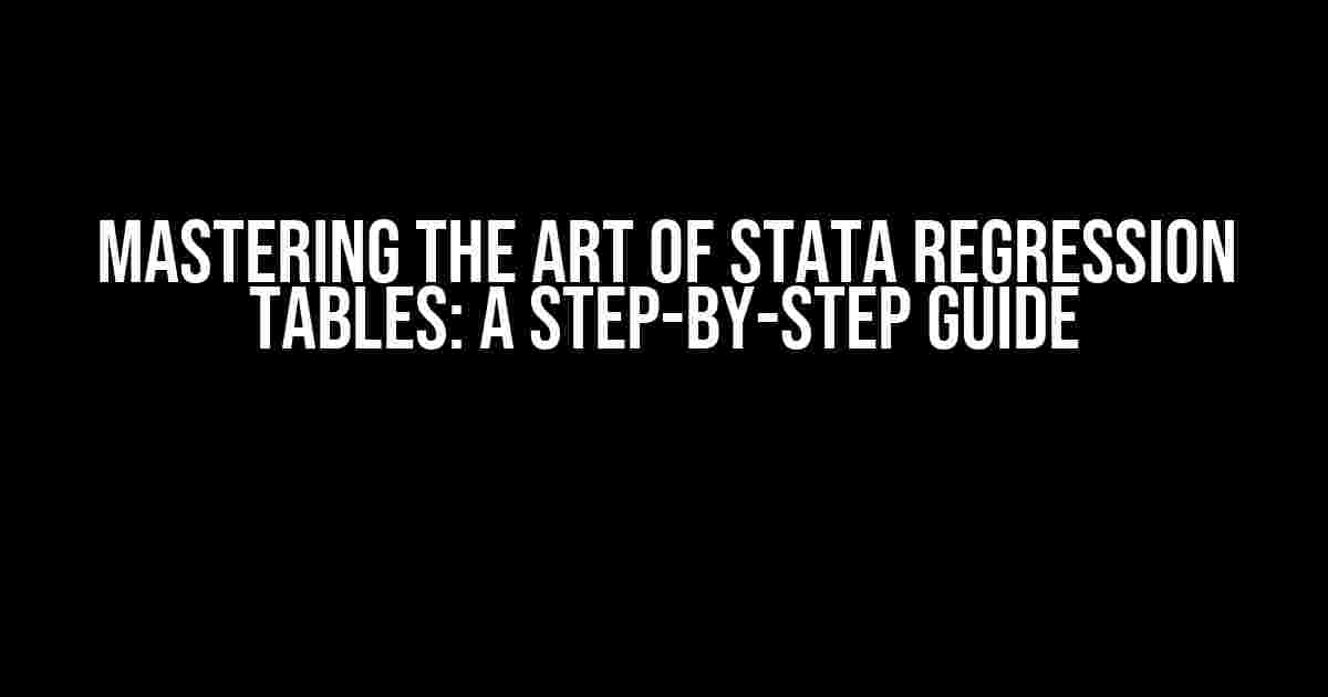 Mastering the Art of Stata Regression Tables: A Step-by-Step Guide