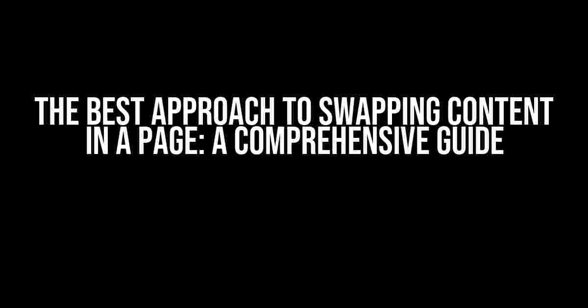 The Best Approach to Swapping Content in a Page: A Comprehensive Guide