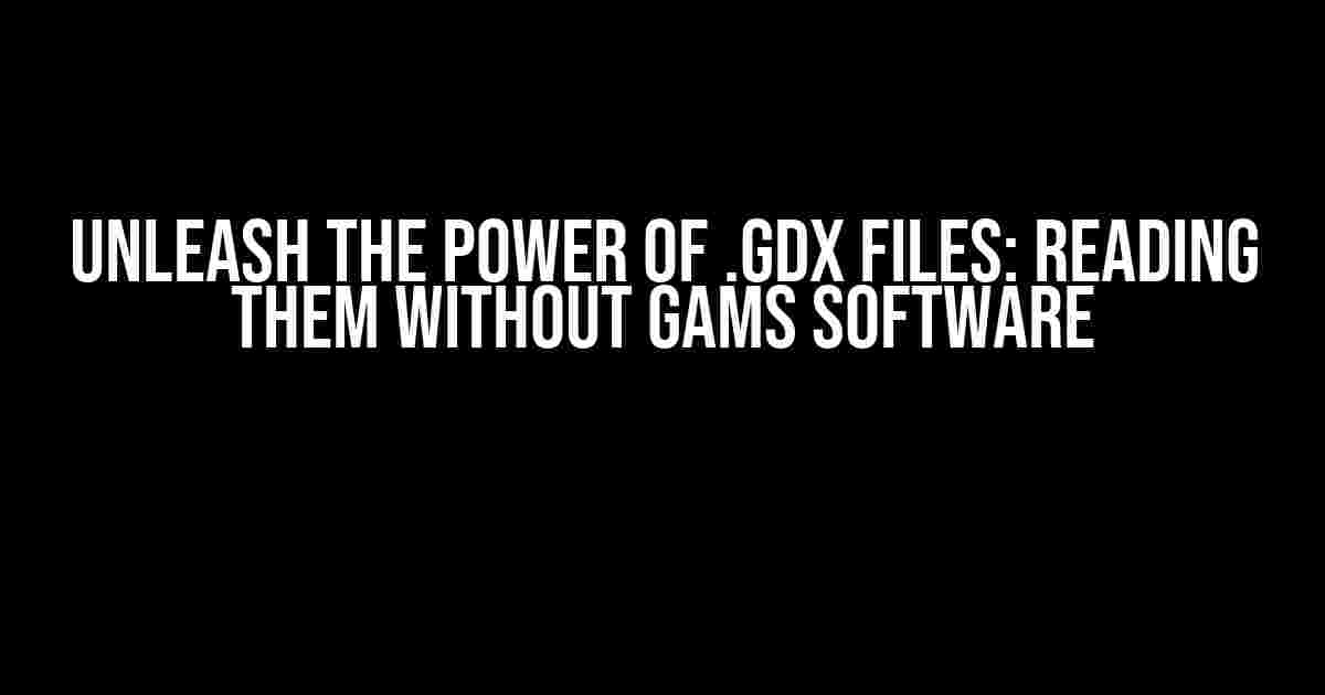 Unleash the Power of .gdx Files: Reading them Without GAMS Software